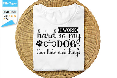 I Work Hard So My Dog Can Have Nice Things SVG Cut File, SVGs,Quotes and Sayings,Food & Drink,On Sale, Print & Cut SVG DesignPlante 503 