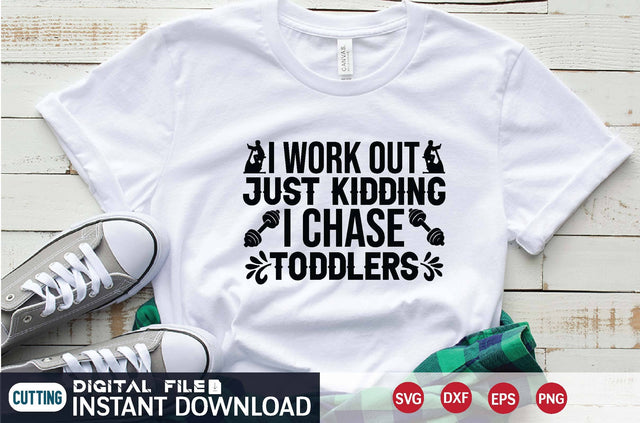 I Work Out Just Kidding I Chase Toddlers svg SVG designer krishna 