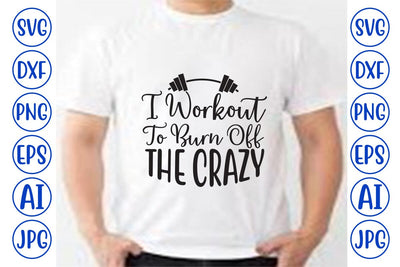 I Workout To Burn Off The Crazy SVG SVG Syaman 