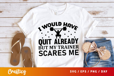 I would have quit already but my trainer scares me SVG Design SVG Designangry 