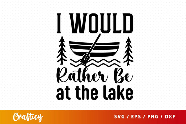 I Would Rather Be At The Lake Svg Design SVG Designangry 