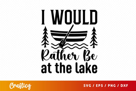 I Would Rather Be At The Lake Svg Design SVG Designangry 