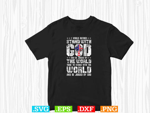 I Would Rather Stand With God Shirt Svg, Scripture Bundle, Bible Verse Svg, Religious Svg Bundle, Jesus Svg, God Svg SVG Creativeart88 