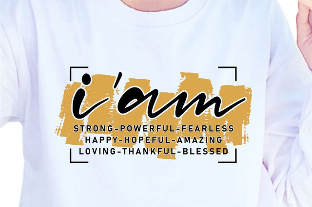I'am Strong Powerful Fearless Happy SVG, Inspirational Quotes, Motivatinal Quote Sublimation PNG T shirt Designs, Sayings SVG, Positive Vibes, SVG D2PUTRI Designs 