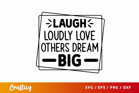 Iaugh loudly love others dream big SVG Design SVG Designangry 
