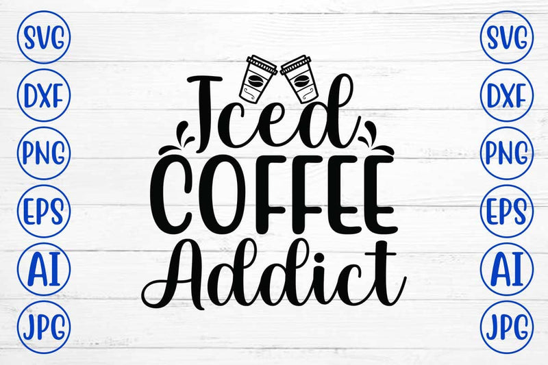 Iced Coffee Addict SVG Cut File SVG Syaman 