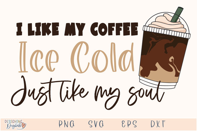 Iced Coffee Like My Soul SVG File for Cricut, Funny Coffee Cup PNG for tshirts, sublimation, tote bags, Coffee Lover Gift SVG Designing Digitals 