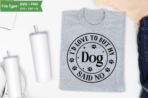 I'd Love To But My Dog Said No SVG Cut File, Funny Dog SVG Design, SVGs,Quotes and Sayings,Food & Drink,On Sale, Print & Cut SVG DesignPlante 503 