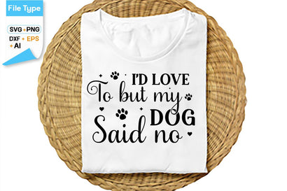 I'd Love To But My Dog Said No SVG Cut File, SVGs,Quotes and Sayings,Food & Drink,On Sale, Print & Cut SVG DesignPlante 503 