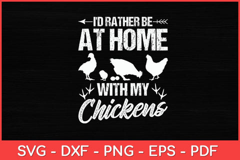 I'd Rather Be At Home With My Chickens - Chicken Hen Rooster Svg Design SVG artprintfile 