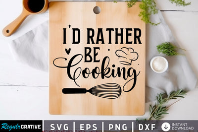 Id rather be cooking Svg Design SVG Regulrcrative 