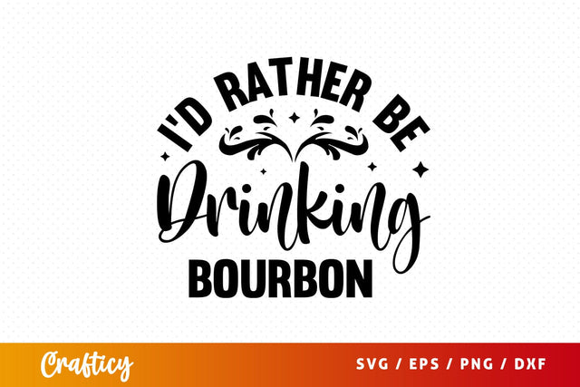 Id rather be drinking bourbon Svg Design SVG Designangry 