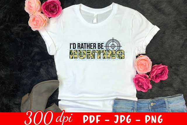 I'd Rather Be Hunting PNG Sublimation Sublimation CraftLabSVG 