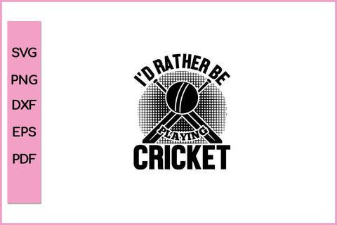 I'd Rather Be Playing Cricket Funny Sports SVG PNG Craft Cut File SVG SVG Print File 