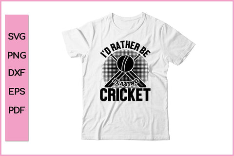 I'd Rather Be Playing Cricket Funny Sports SVG PNG Craft Cut File SVG SVG Print File 