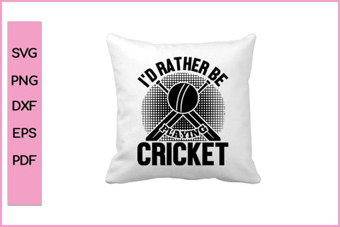 I'd Rather Be Playing Cricket Funny Sports SVG PNG Craft Cut File SVG SVG Print File 