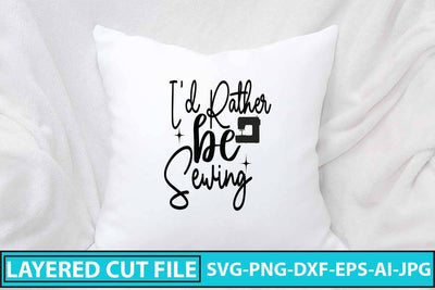 I'd Rather Be Sewing SVG Cut File SVG Syaman 