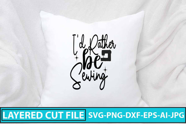 I'd Rather Be Sewing SVG Cut File SVG Syaman 