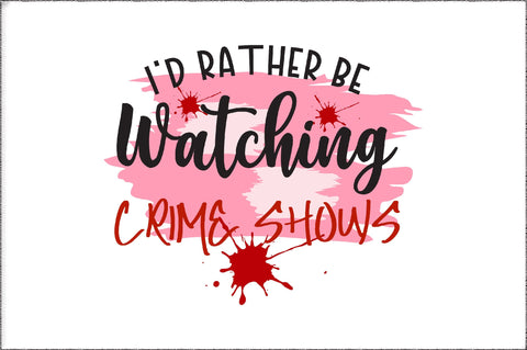 I'd Rather Be Watching Crime Shows Sublimation Design | True Crime PNG | True Crime Quote | True Crime Sublimation | Crime Shows Mom Sublimation Jagonath Roy 
