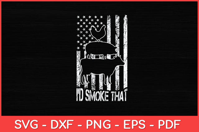 I'd Smoke That Cow Pig Chicken Patriot USA Flag Grilling BBQ Svg Design SVG artprintfile 