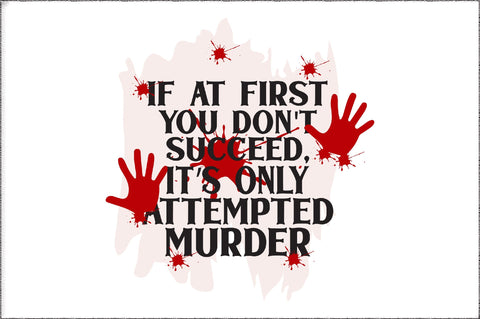 If At First You Don't Succeed It's Only Attempted Murder Bloody Crime Scene Coffee Tea Mug Gift Funny Sublimation Jagonath Roy 
