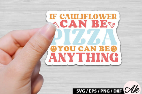 If cauliflower can be pizza you can be anything Retro Stickers SVG akazaddesign 