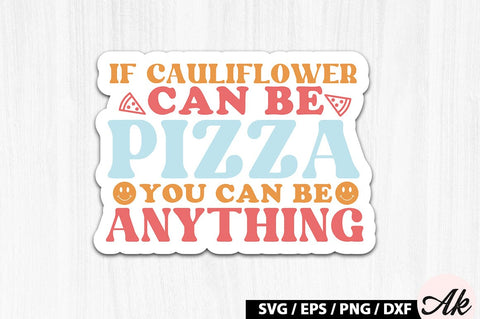 If cauliflower can be pizza you can be anything Retro Stickers SVG akazaddesign 