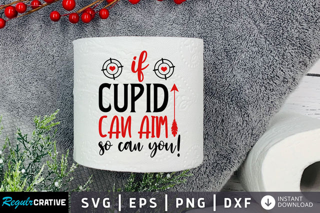 If cupid can aim so can you Svg Design SVG Regulrcrative 
