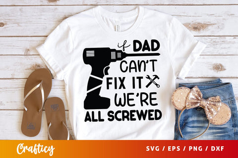 If Dad Cant Fix It Were All Screwed Svg Design SVG Designangry 