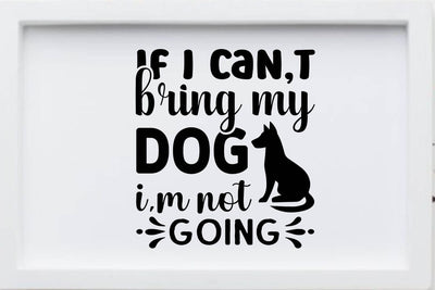 If I can t bring my dog i m not going SVG Angelina750 