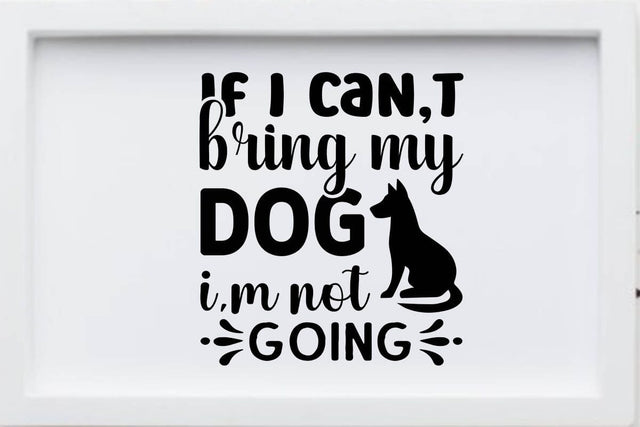 If I can t bring my dog i m not going SVG Angelina750 