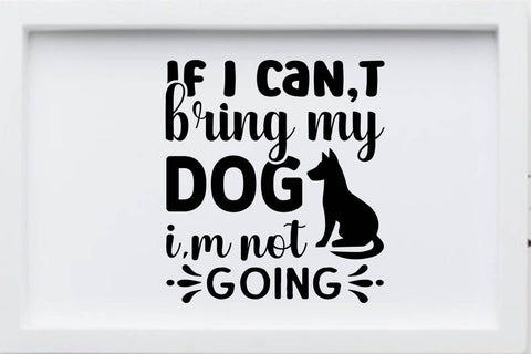 If I can t bring my dog i m not going SVG Angelina750 