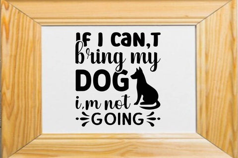 If I can t bring my dog i m not going SVG Angelina750 