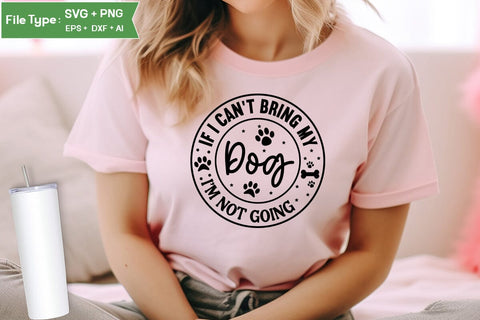 If I Can't Bring My Dog I'm Not Going SVG Cut File, Funny Dog SVG Design, SVGs,Quotes and Sayings,Food & Drink,On Sale, Print & Cut SVG DesignPlante 503 