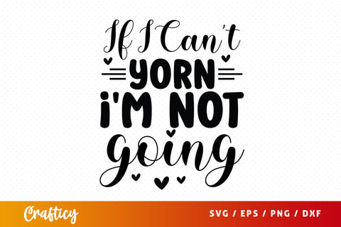 If i cant yorn im not going T shirt SVG Design SVG Designangry 