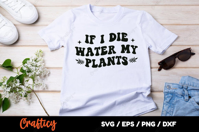 If i die water my plants SVG Design SVG Designangry 