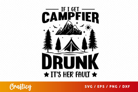 If i get campfier drunk its her fault Svg Design SVG Designangry 