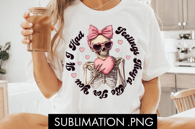 If I Had Feelings Funny Skeleton PNG Sublimation Sublimation Freeling Design House 