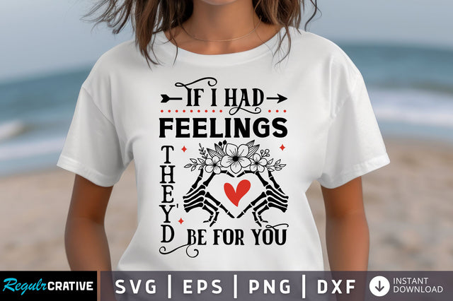 If I Had Feelings Theyd Be For You SVG design SVG Regulrcrative 