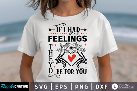 If I Had Feelings Theyd Be For You SVG design SVG Regulrcrative 