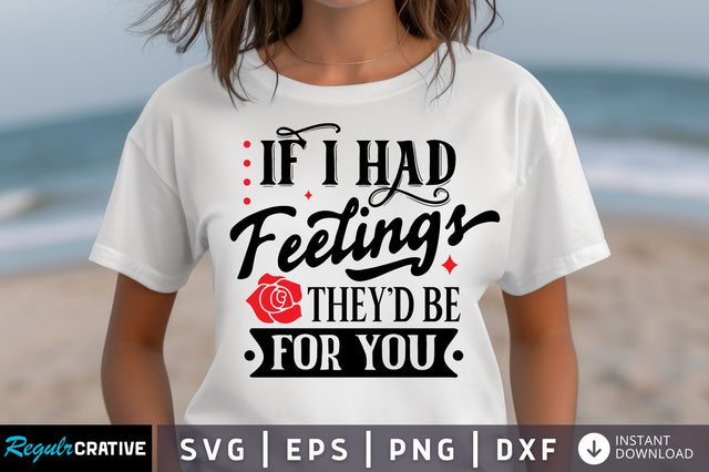 If I Had Feelings Theyd Be For You SVG design SVG Regulrcrative 