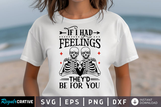 If I Had Feelings Theyd Be For You SVG design SVG Regulrcrative 