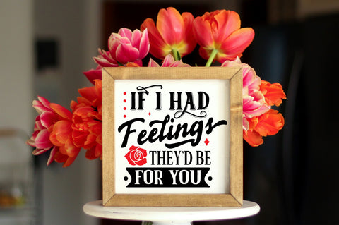If I Had Feelings Theyd Be For You SVG design SVG Regulrcrative 