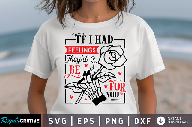 If I Had Feelings Theyd Be For You SVG design SVG Regulrcrative 
