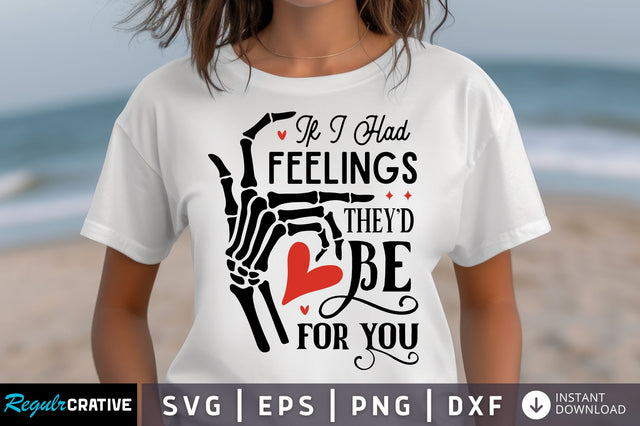 If I Had Feelings Theyd Be For You SVG design SVG Regulrcrative 