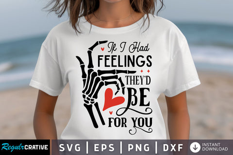 If I Had Feelings Theyd Be For You SVG design SVG Regulrcrative 