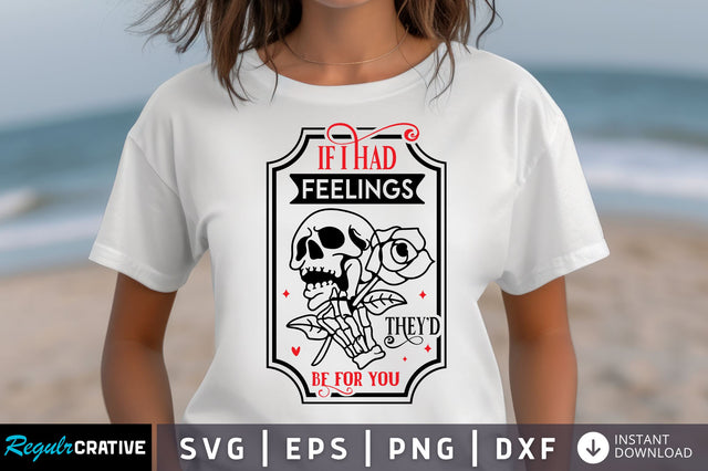 If I Had Feelings Theyd Be For You SVG design SVG Regulrcrative 