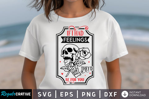 If I Had Feelings Theyd Be For You SVG design SVG Regulrcrative 