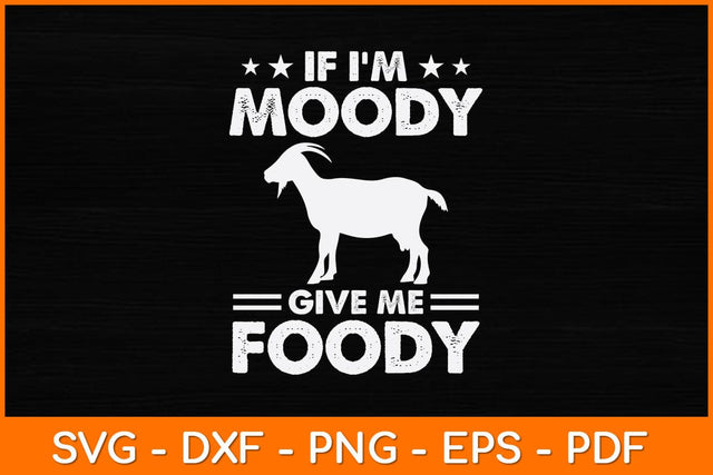If I'm Moody Give Me Foody Svg Design SVG artprintfile 