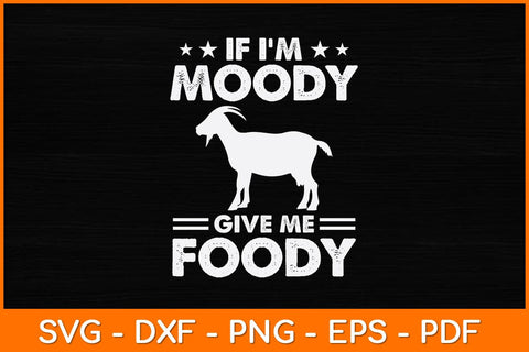 If I'm Moody Give Me Foody Svg Design SVG artprintfile 